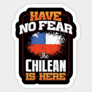 Chilean Flag  Have No Fear The Chilean Is Here - Gift for Chilean From Chile Sticker